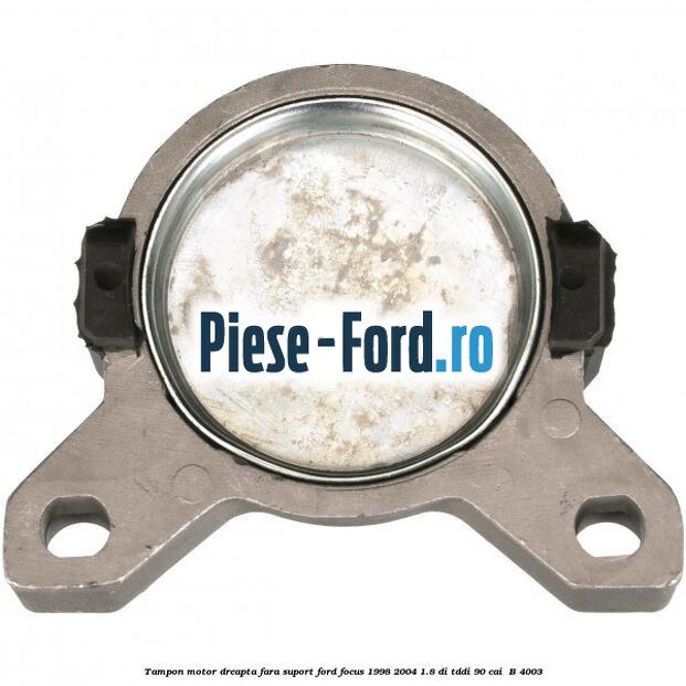Tampon motor dreapta fara suport Ford Focus 1998-2004 1.8 DI/TDDi 90 cai  #4E4E12AE78